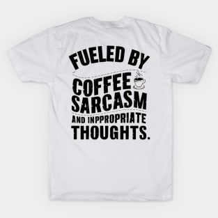 Fueled By Coffee Sarcasm And Inappropriate Thoughts T-Shirt